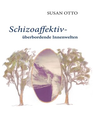 cover image of Schizoaffektiv--überbordende Innenwelten